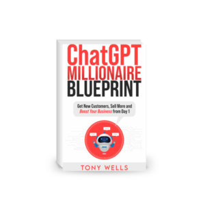 ChatGPT Millionaire Blueprint: Get New Customers, Sell More and Boost Your Business from Day 1!