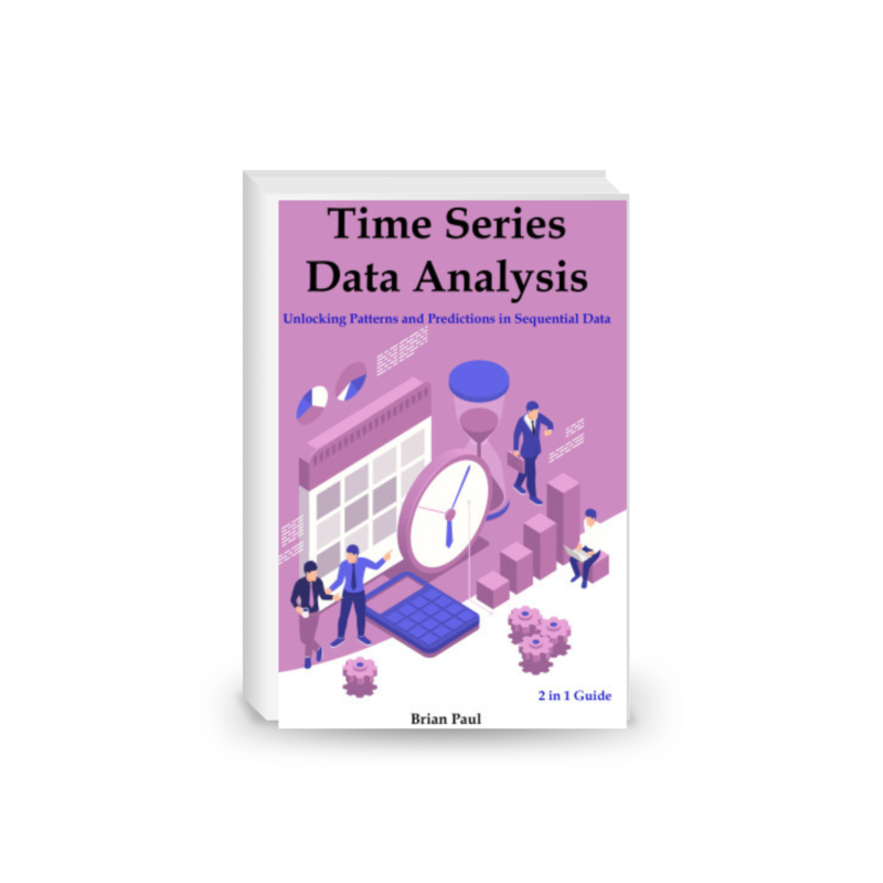 Time Series Data Analysis: Unlocking Patterns and Predictions in Sequential Data. 2 in 1 Guide