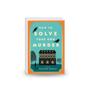 How to Solve Your Own Murder: A Novel