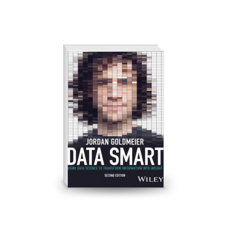 Data Smart: Using Data Science to Transform Information into Insight