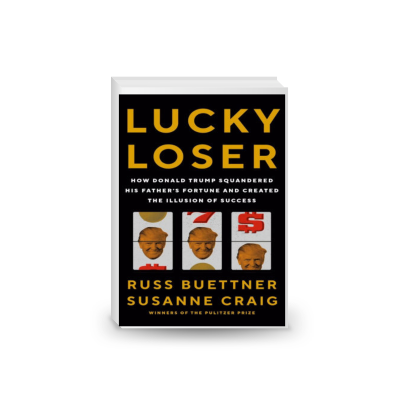 Lucky Loser: How Donald Trump Squandered His Father's Fortune and Created the Illusion of Success 2024