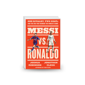 Messi vs. Ronaldo: One Rivalry, Two GOATs, and the Era That Remade the World's Game