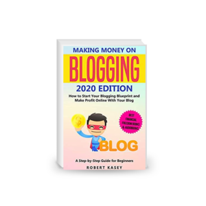 Making Money on Blogging: 2020 edition - How to Start Your Blogging Blueprint and Make Profit Online