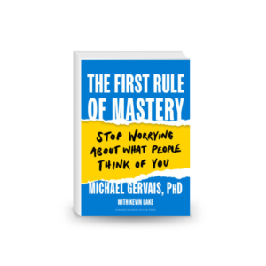 The First Rule of Mastery: Stop Worrying about What People Think of You