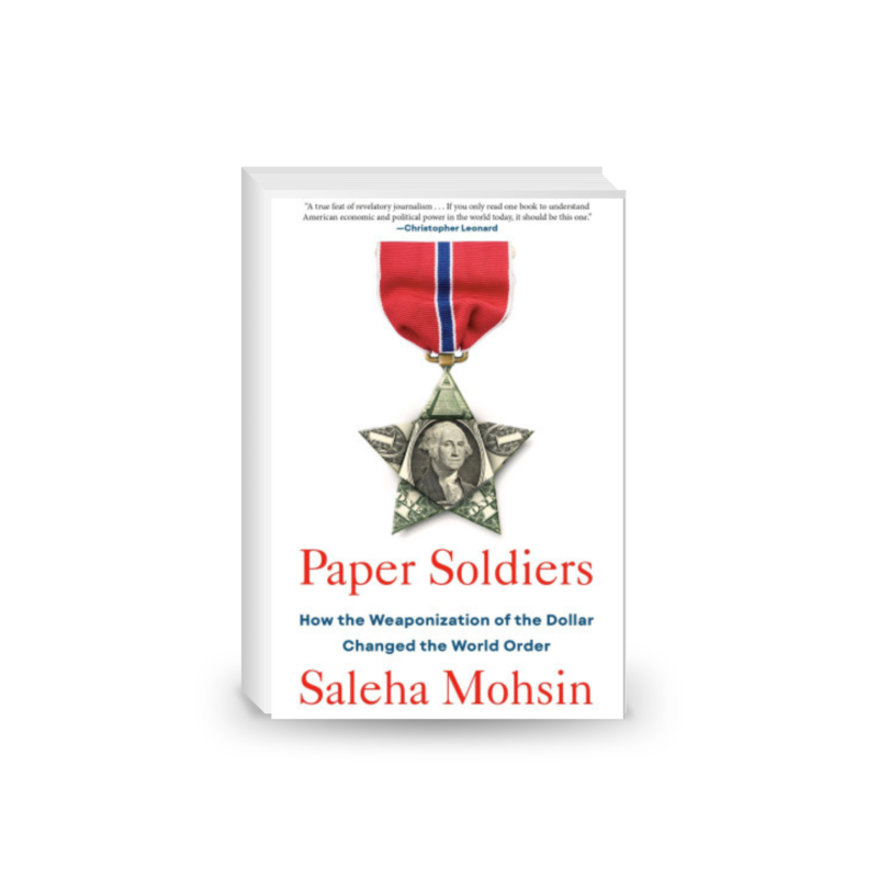 Paper Soldiers: How the Weaponization of the Dollar Changed the World Order 2024