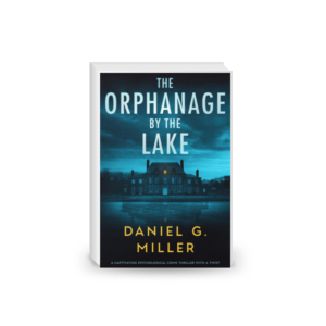 The Orphanage By The Lake: A Captivating Psychological Crime Thriller With A Twist 2024