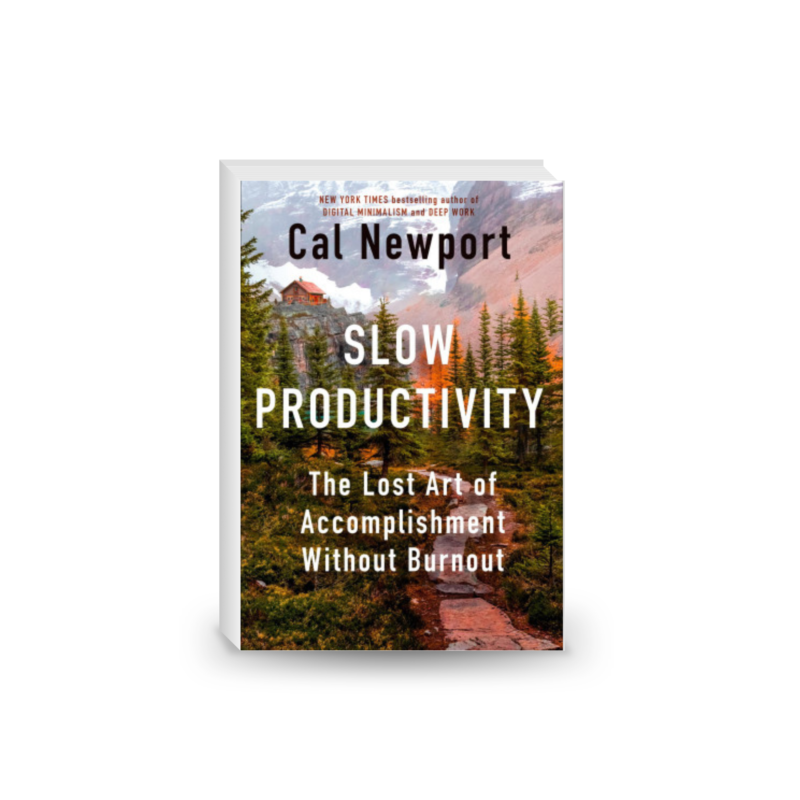 Slow Productivity: The Lost Art of Accomplishment Without Burnout 2024