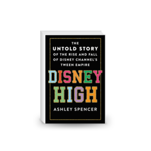 Disney High: The Untold Story of the Rise and Fall of Disney Channel's Tween Empire 2024