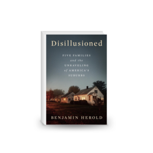 Disillusioned: Five Families and the Unraveling of America's Suburbs 2024