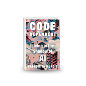 Code Dependent: Living in the Shadow of AI 2024