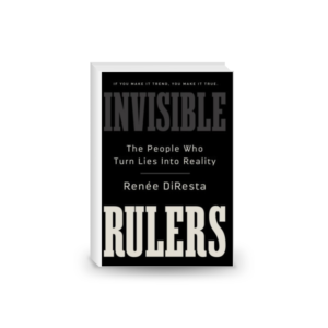 Invisible Rulers: The People Who Turn Lies Into Reality.2024