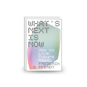 What's Next Is Now: How to Live Future Ready.2024