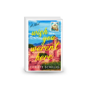 Wish You Weren't Here: A Novel