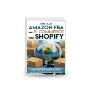 Amazon FBA and E-commerce With Shopify: A Step-by-Step Beginner’s