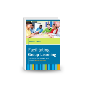 Facilitating Group Learning: Strategies for Success with Adult Learners