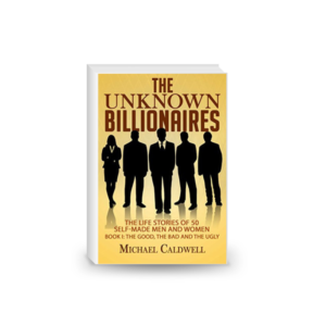 The Unknown Billionaires: The life stories of 50 self-made men and women