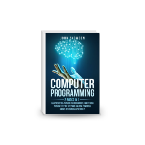 Computer programming: 2 books in 1: raspberry pi+Python for beginners, Mastering Python Step By Step and Unlock Powerful Hacks