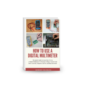 How To Use A Digital Multimeter : The Quick Guide to Learn How To Use A Digital Multimeter