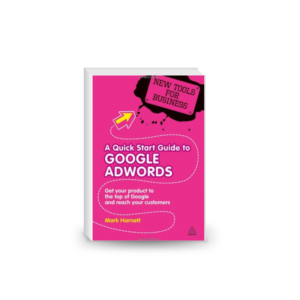 A Quick Start Guide to Google Adwords: Get Your Product to the Top of Google and Reach Your Customers (New Tools for Business)