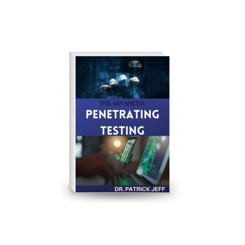 THE ADVANCED PENETRATING TESTING : Step-By-Step Guide To Ethical Hacking and Penetration Testing Made Easy