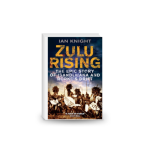 Zulu Rising, The Epic Story of Isandlwana and Rorkes Drift