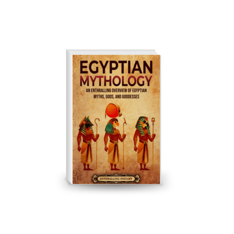 Egyptian Mythology: an Enthralling Overview of Egyptian Myths, Gods, and Goddesses