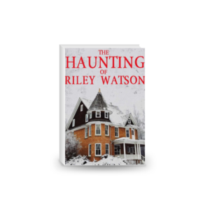 The Haunting of Riley Watson (A Riveting Haunted House Mystery Series)