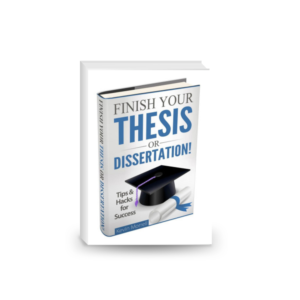 Finish Your Thesis or Dissertation! Tips & Hacks for Success