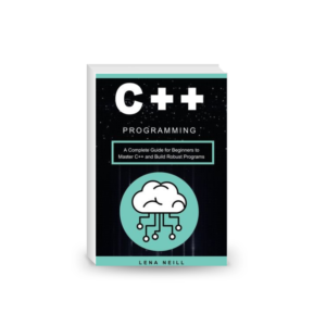 C++ Programming: A Complete Guide for Beginners to Master C++ and Build Robust Programs