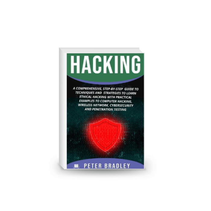 Hacking: A Comprehensive, Step-By-Step Guide to Techniques and Strategies to Learn Ethical Hacking With Practical Examples to Computer Hacking, Wireless Network, Cybersecurity and Penetration Testing