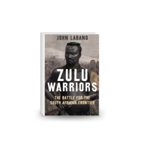 Zulu Warriors: The Battle for the South African Frontier