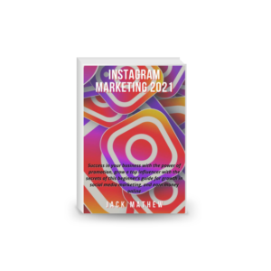 INSTAGRAM MARKETING 2021: Success in your business with the power of promotion, grow a top influencer with the secrets of this beginner’s guide for growth in social media marketing