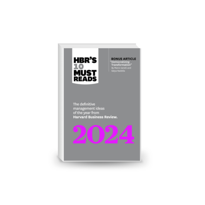 HBR's 10 Must Reads 2024: The Definitive Management Ideas of the Year from Harvard Business Review