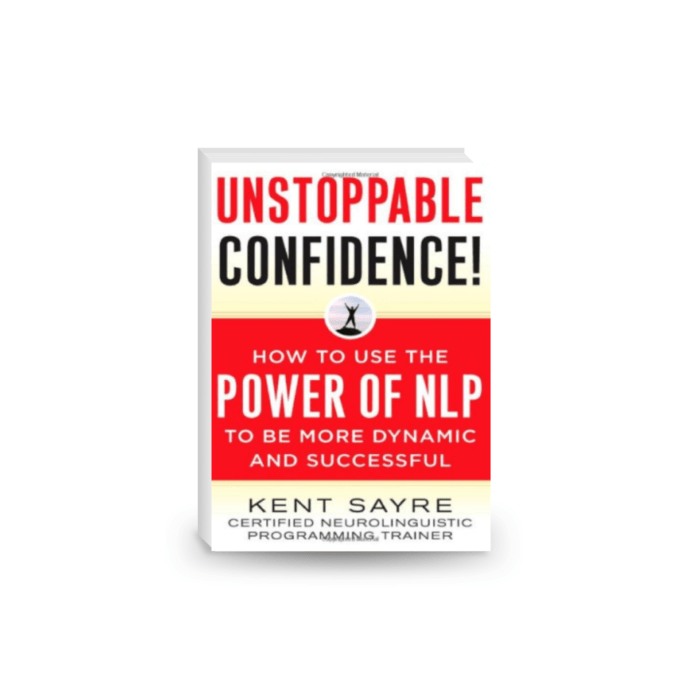 Unstoppable Confidence - How to Use the Power of NLP to Be More Dynamic and Successful