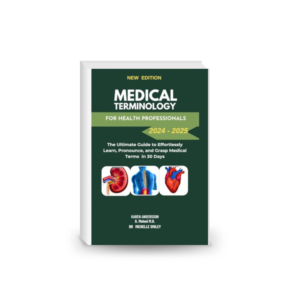 Medical Terminology for Health Professionals 2024-2025-The Ultimate Guide to Effortlessly Learn, Pronounce, and Grasp Medical Terms in 30 Days