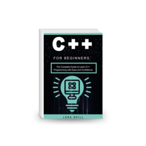 C++ for Beginners: The Complete Guide to Learn C++ Programming with Ease and Confidence