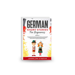 German Short Stories for Beginners Book 1: Over 100 Dialogues and Daily Used Phrases to Learn German in Your Car. Have Fun & Grow Your Vocabulary, With Crazy Effective Language Learning Lessons