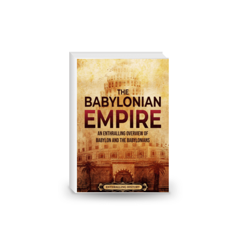 The Babylonian Empire - An Enthralling Overview of Babylon and the Babylonians (2022)