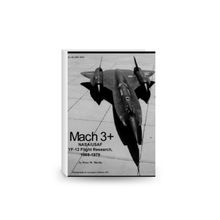 Mach 3+ - NASA USAF YF-12 flight research, 1969-1979 (Monographs in aerospace history)