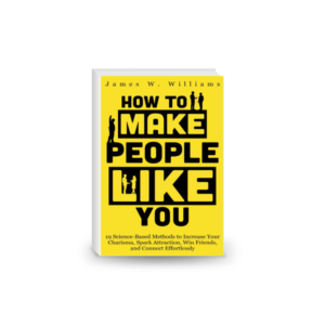 How to Make People Like You : 19 Science-Based Methods to Increase Your Charisma, Spark Attraction, Win Friends, and Connect Effortlessly