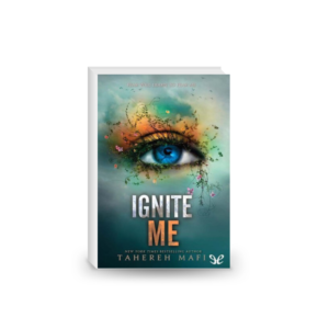 Ignite Me (Shatter Me Book 3)