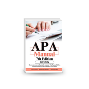 APA Manual 7th Edition (2023-2024): Comprehensive Guide to Master the Rules, Styles and Formatting for Academic