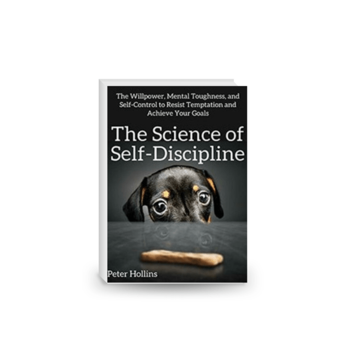 The Science of Self-Discipline: The Willpower, Mental Toughness, and Self-Control to Resist Temptation and Achieve Your Goals