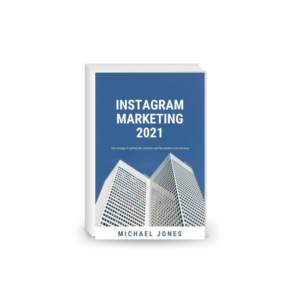 INSTAGRAM MARKETING 2021: Your strategy for getting new customers and fast growth of your business