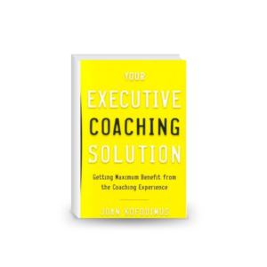 Your Executive Coaching Solution: Getting Maximum Benefit from the Coaching Experience