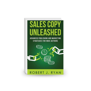 Sales Copy Unleashed: Advanced Publishing and Marketing Strategies for Indie Authors