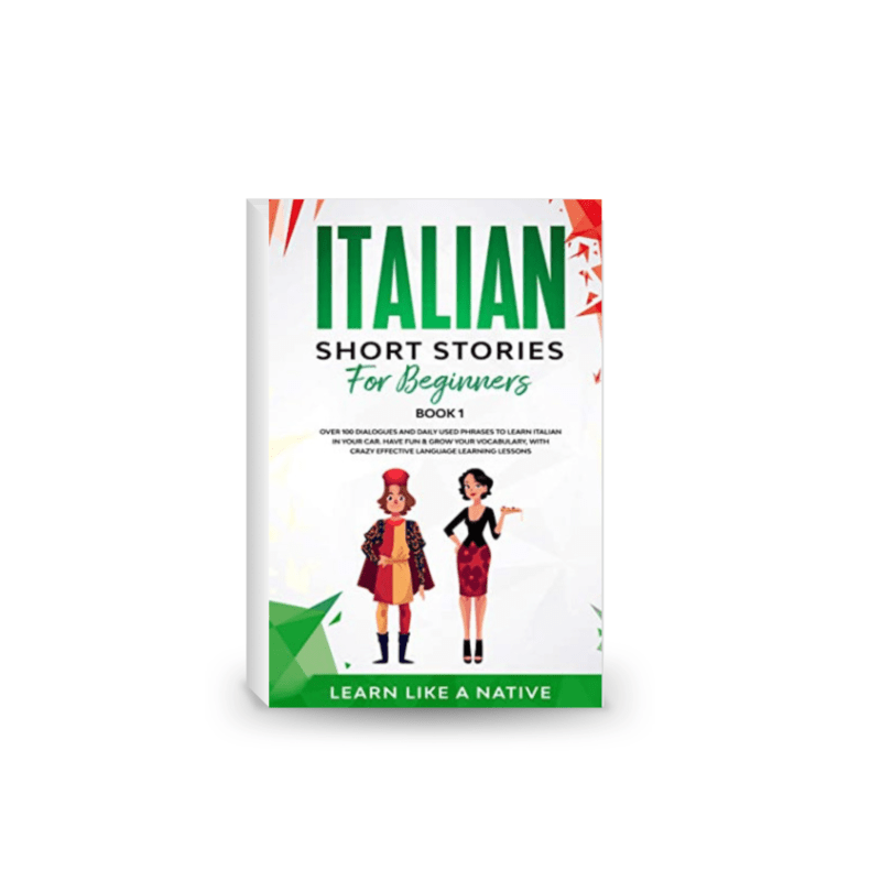 Italian Short Stories for Beginners Book 1: Over 100 Dialogues and Daily Used Phrases to Learn Italian in Your Car. Have Fun & Grow Your Vocabulary, With Crazy Effective Language Learning Lessons