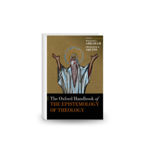 The Oxford Handbook of the Epistemology of Theology