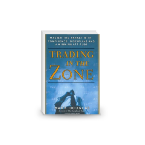 Trading in the Zone: Master the Market with Confidence, Discipline and a Winning Attitude