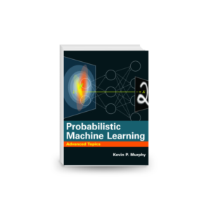 Probabilistic Machine Learning: Advanced Topics - Draft